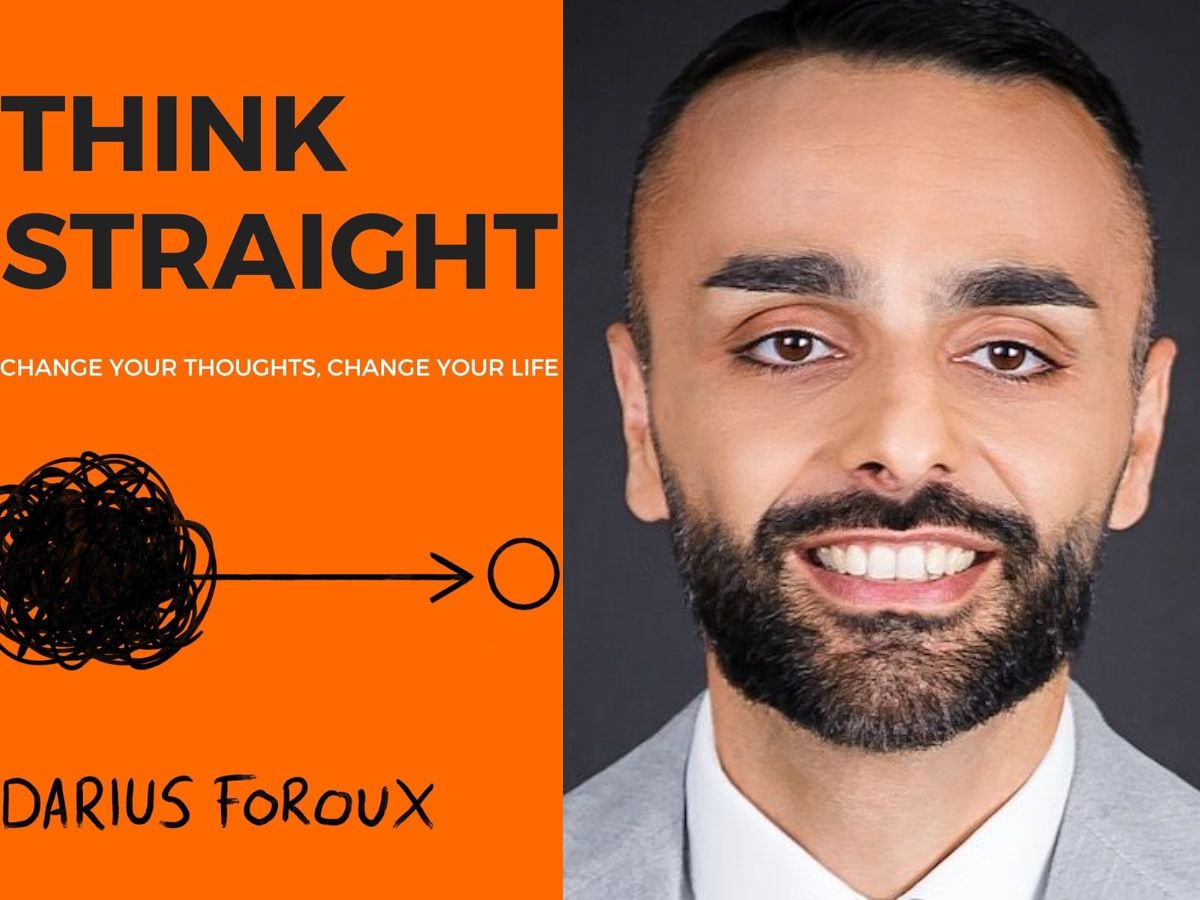 "THINK STRAIGHT: Change Your Thoughts, Change Your Life" by Darius Foroux